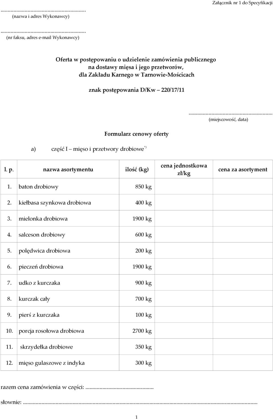 220/17/11 Formularz cenowy oferty... (miejscowość, data) a) część I mięso i przetwory drobiowe *) l. p. nazwa asortymentu ilość (kg) 1.