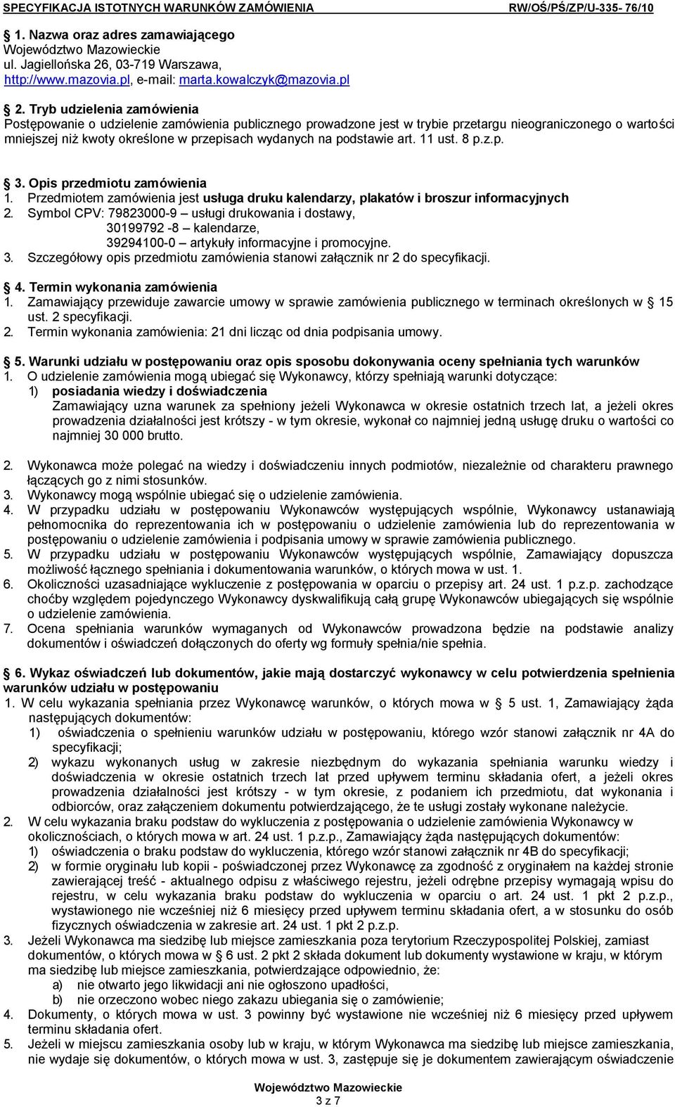 podstawie art. 11 ust. 8 p.z.p. 3. Opis przedmiotu zamówienia 1. Przedmiotem zamówienia jest usługa druku kalendarzy, plakatów i broszur informacyjnych 2.