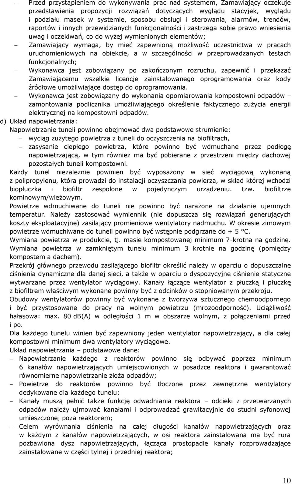 zapewnioną możliwość uczestnictwa w pracach uruchomieniowych na obiekcie, a w szczególności w przeprowadzanych testach funkcjonalnych; Wykonawca jest zobowiązany po zakończonym rozruchu, zapewnić i
