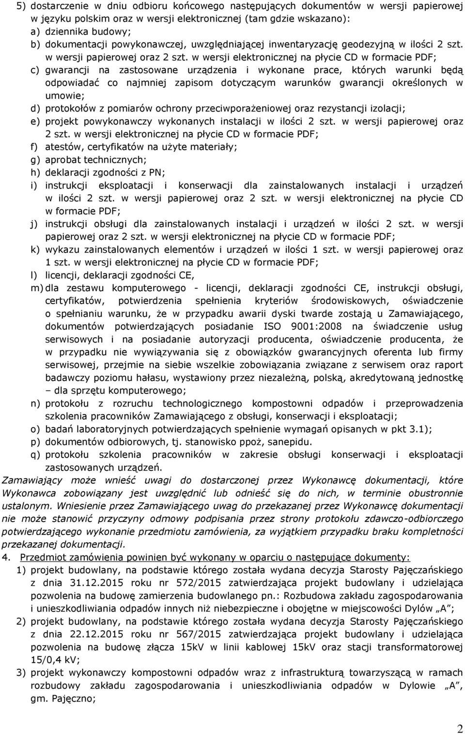 w wersji elektronicznej na płycie CD w formacie PDF; c) gwarancji na zastosowane urządzenia i wykonane prace, których warunki będą odpowiadać co najmniej zapisom dotyczącym warunków gwarancji