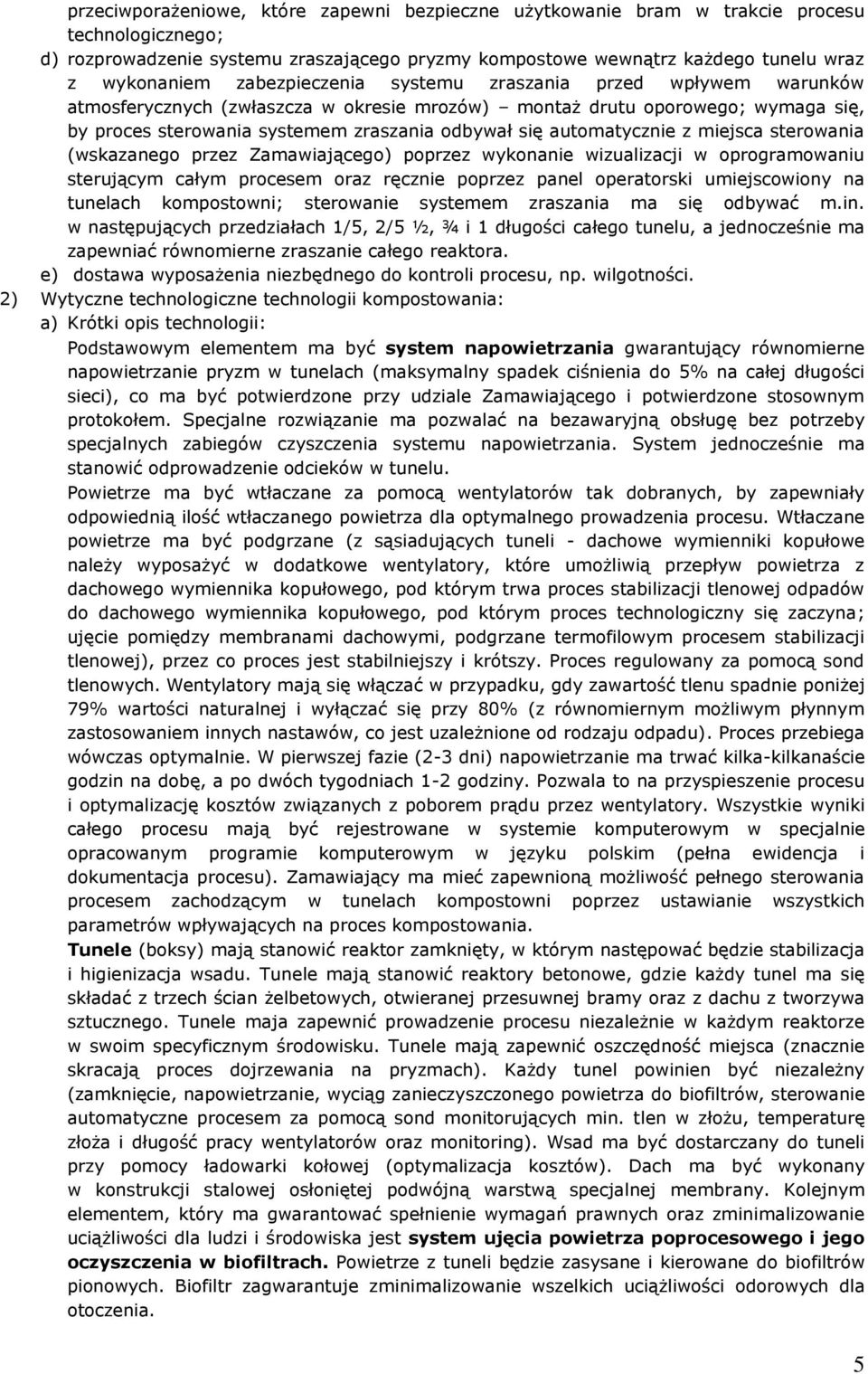 automatycznie z miejsca sterowania (wskazanego przez Zamawiającego) poprzez wykonanie wizualizacji w oprogramowaniu sterującym całym procesem oraz ręcznie poprzez panel operatorski umiejscowiony na