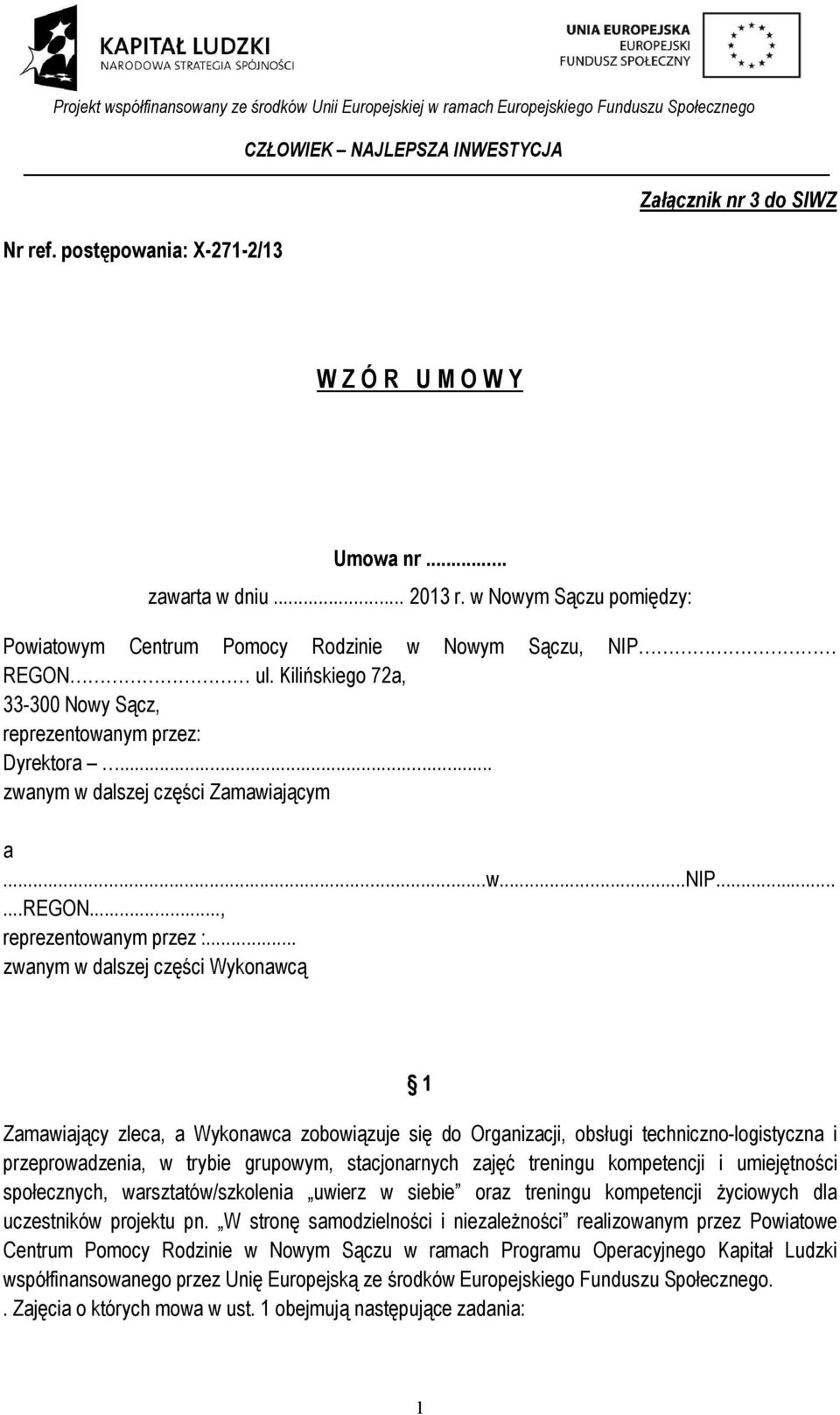 .. zwanym w dalszej części Wykonawcą 1 Zamawiający zleca, a Wykonawca zobowiązuje się do Organizacji, obsługi techniczno-logistyczna i przeprowadzenia, w trybie grupowym, stacjonarnych zajęć treningu
