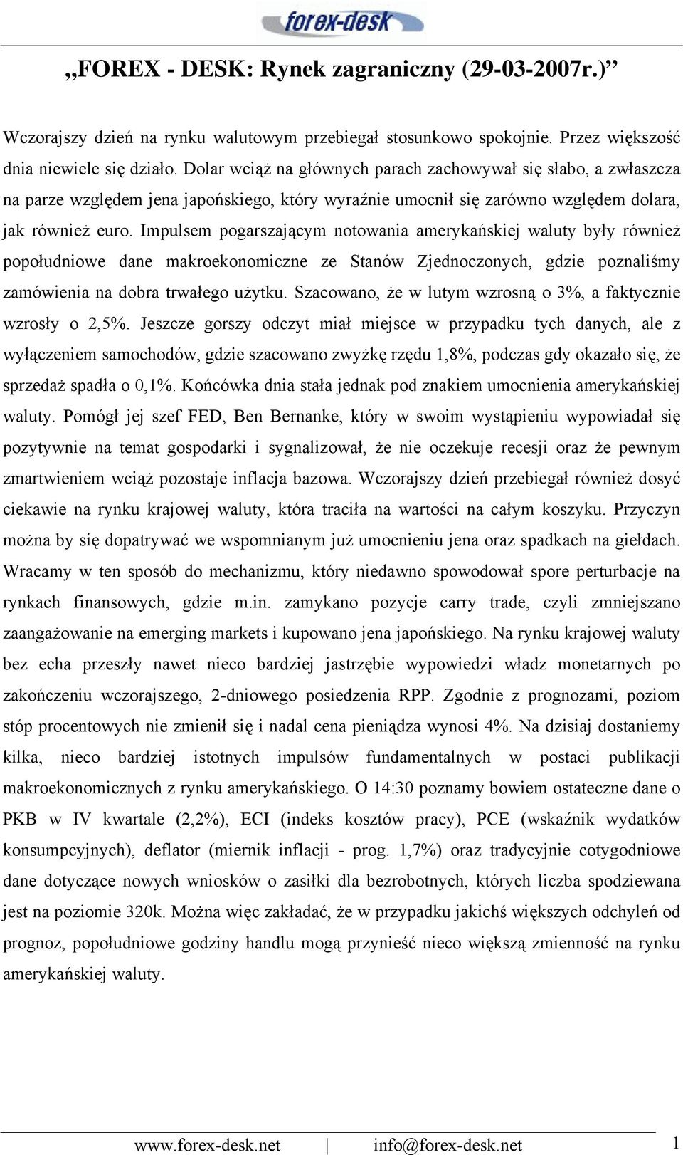 Impulsem pogarszającym notowania amerykańskiej waluty były również popołudniowe dane makroekonomiczne ze Stanów Zjednoczonych, gdzie poznaliśmy zamówienia na dobra trwałego użytku.