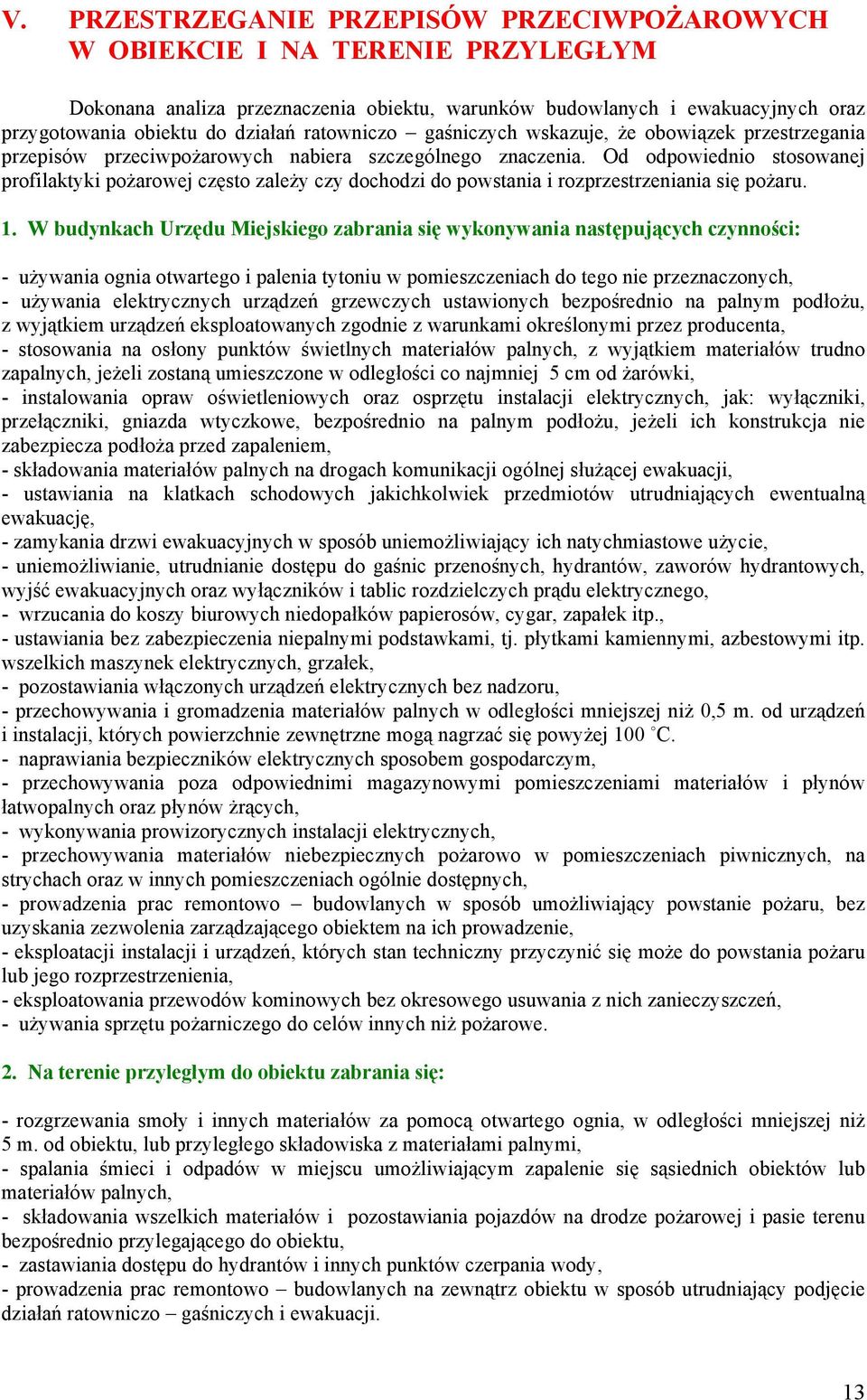 Od odpowiednio stosowanej profilaktyki pożarowej często zależy czy dochodzi do powstania i rozprzestrzeniania się pożaru. 1.