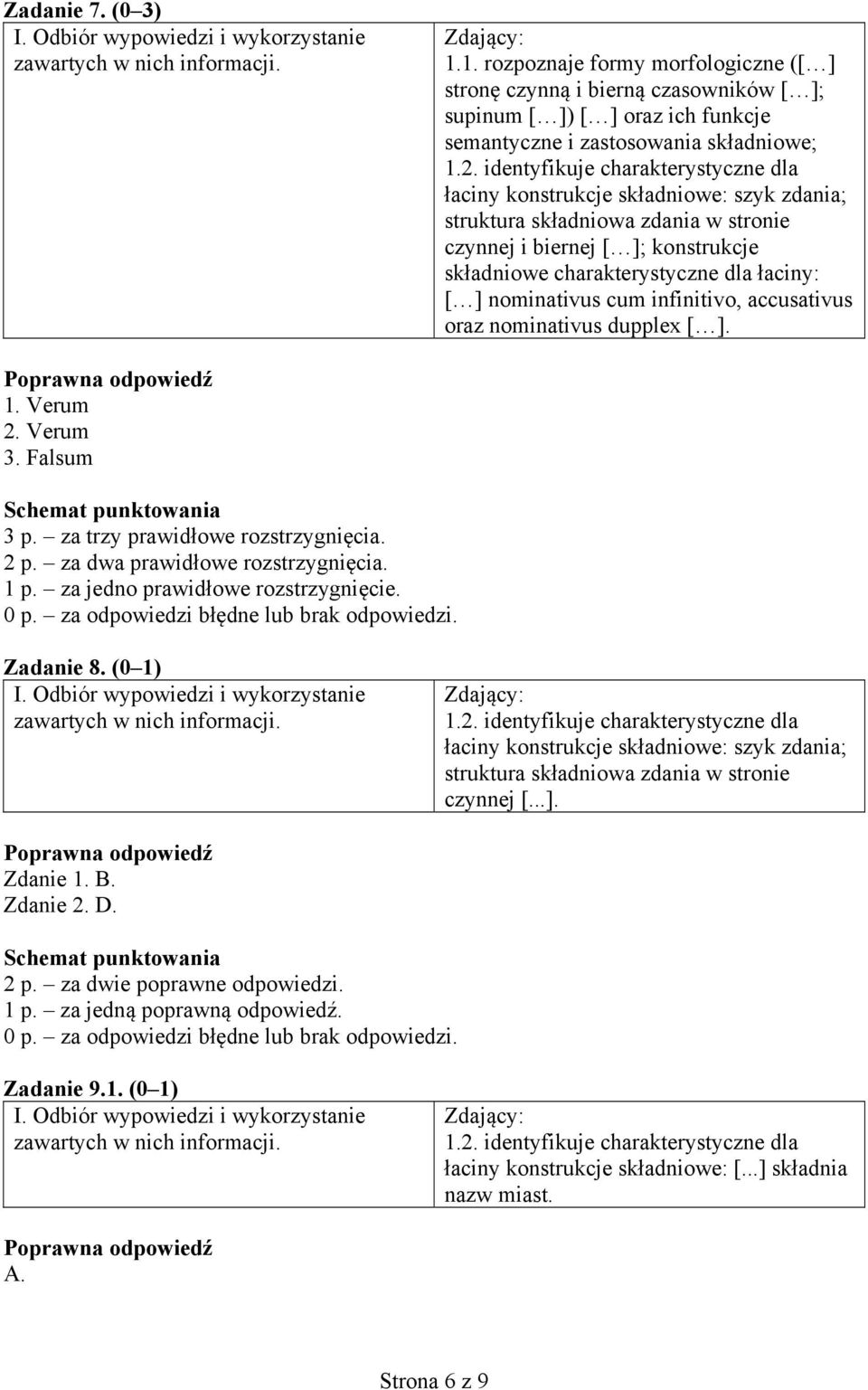 struktura składniowa zdania w stronie czynnej i biernej [ ]; konstrukcje składniowe charakterystyczne dla łaciny: [ ] nominativus cum infinitivo, accusativus oraz nominativus dupplex [ ]. 1. Verum 2.