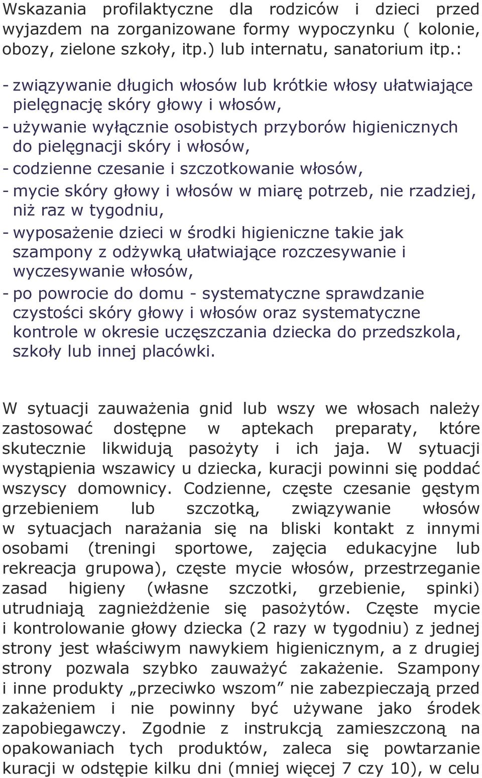 czesanie i szczotkowanie włosów, - mycie skóry głowy i włosów w miarę potrzeb, nie rzadziej, niż raz w tygodniu, - wyposażenie dzieci w środki higieniczne takie jak szampony z odżywką ułatwiające