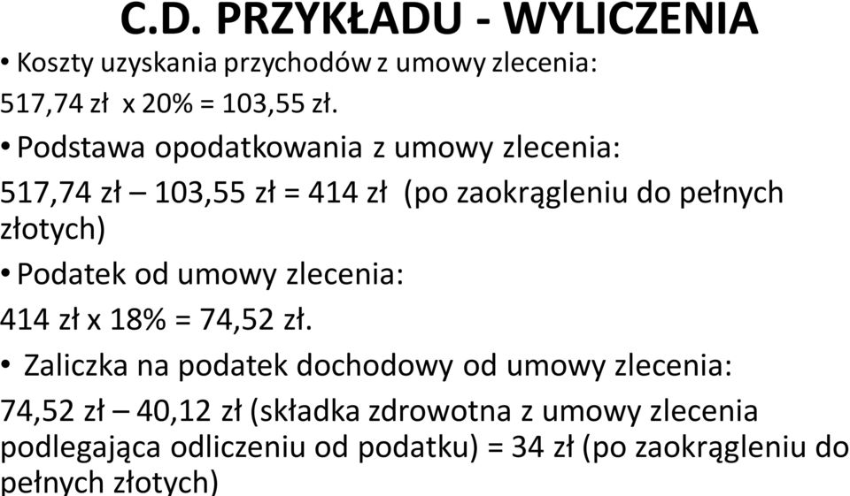 Podatek od umowy zlecenia: 414 zł x 18% = 74,52 zł.