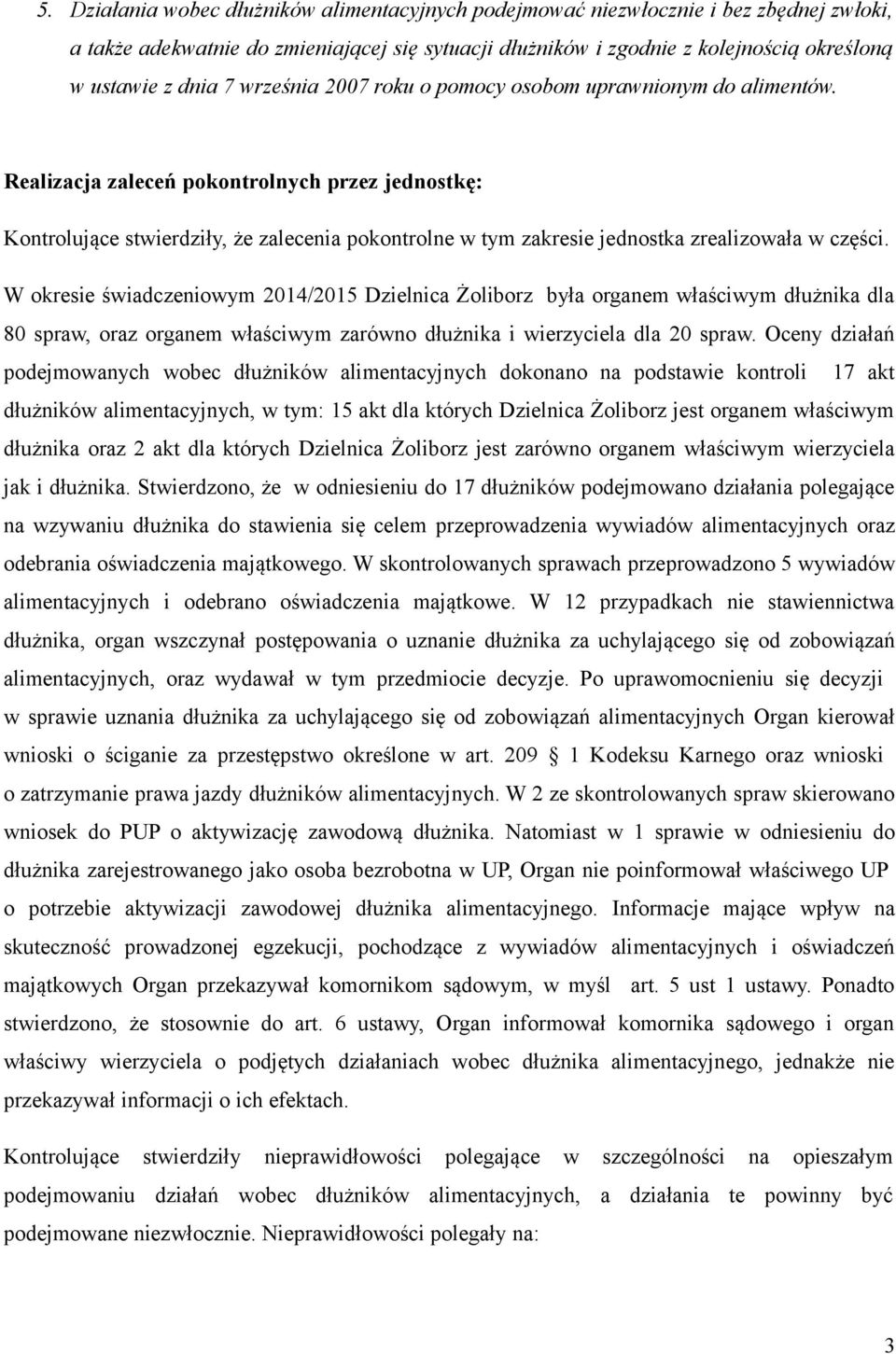 Realizacja zaleceń pokontrolnych przez jednostkę: Kontrolujące stwierdziły, że zalecenia pokontrolne w tym zakresie jednostka zrealizowała w części.