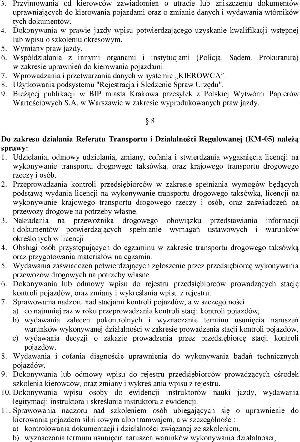 Współdziałania z innymi organami i instytucjami (Policją, Sądem, Prokuraturą) w zakresie uprawnień do kierowania pojazdami. 7. Wprowadzania i przetwarzania danych w systemie KIEROWCA. 8.