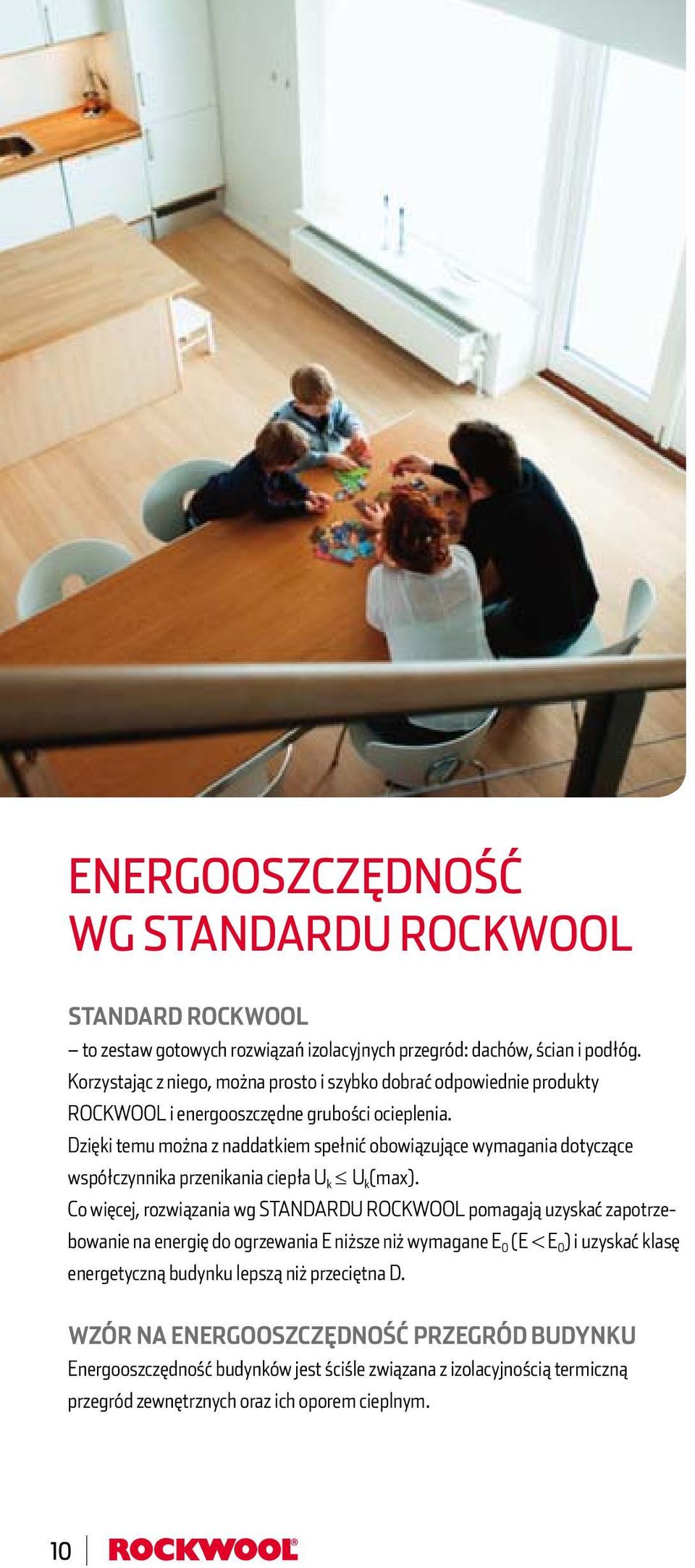 Dzięki temu można z naddatkiem spełnić obowiązujące wymagania dotyczące współczynnika przenikania ciepła U k U k (max).