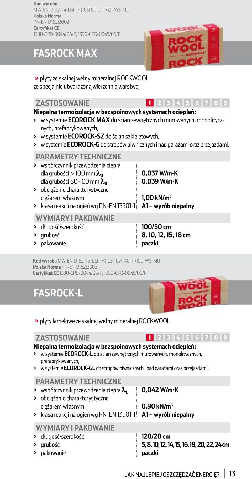 prefabrykowanych, > w systemie ECOROCK-SZ do ścian szkieletowych, > w systemie ECOROCK-G do stropów piwnicznych i nad garażami oraz przejazdami.