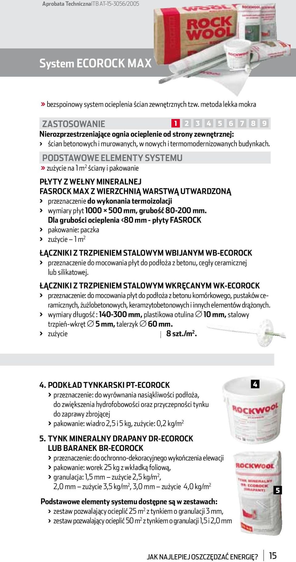 PODSTAWOWE ELEMENTY SYSTEMU >> zużycie na 1 m 2 ściany i pakowanie PŁYTY Z WEŁNY MINERALNEJ FASROCK MAX Z WIERZCHNIĄ WARSTWĄ UTWARDZONĄ > przeznaczenie do wykonania termoizolacji > wymiary płyt 1000