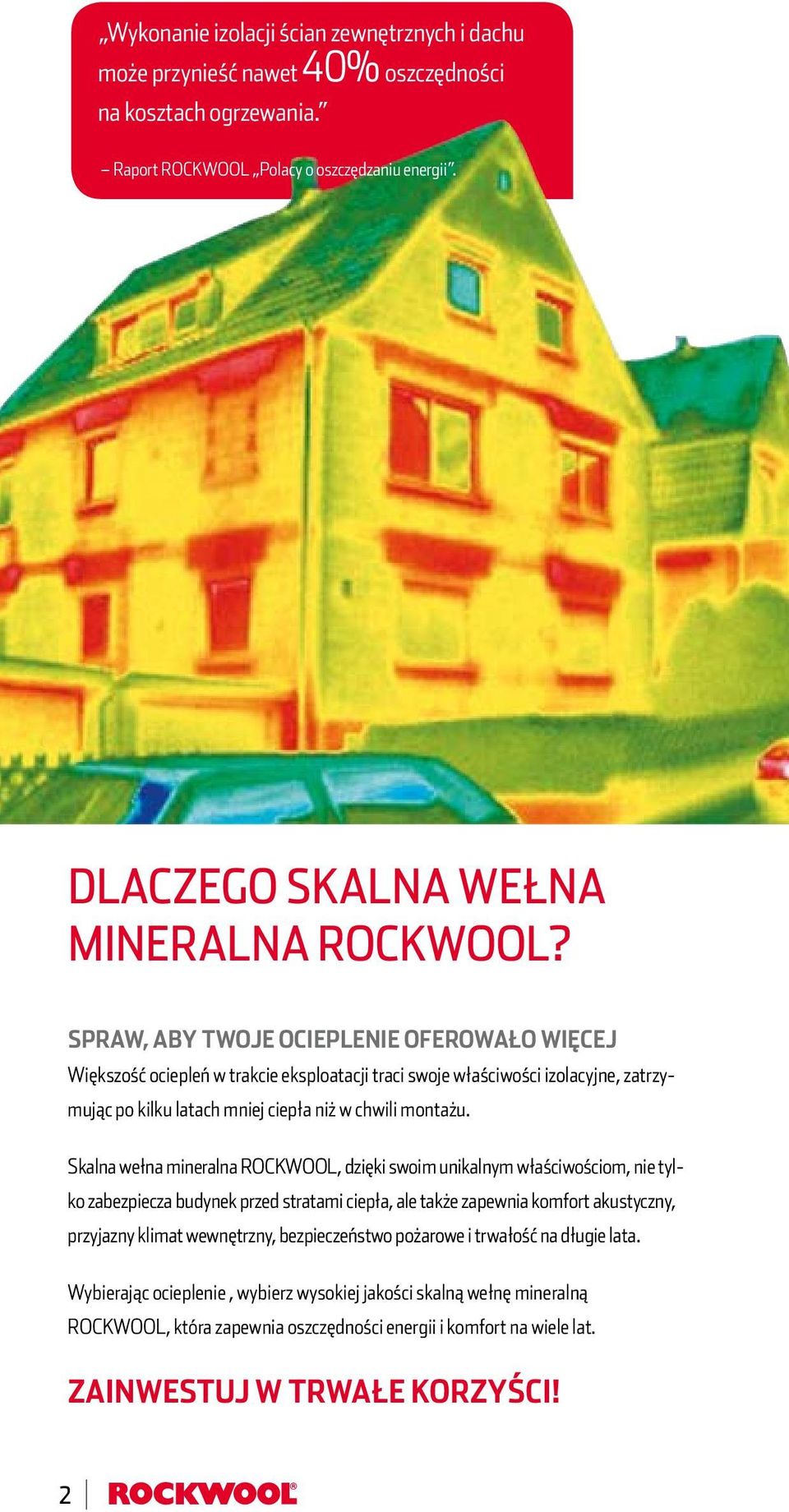 Skalna wełna mineralna ROCKWOOL, dzięki swoim unikalnym właściwościom, nie tylko zabezpiecza budynek przed stratami ciepła, ale także zapewnia komfort akustyczny, przyjazny klimat wewnętrzny,