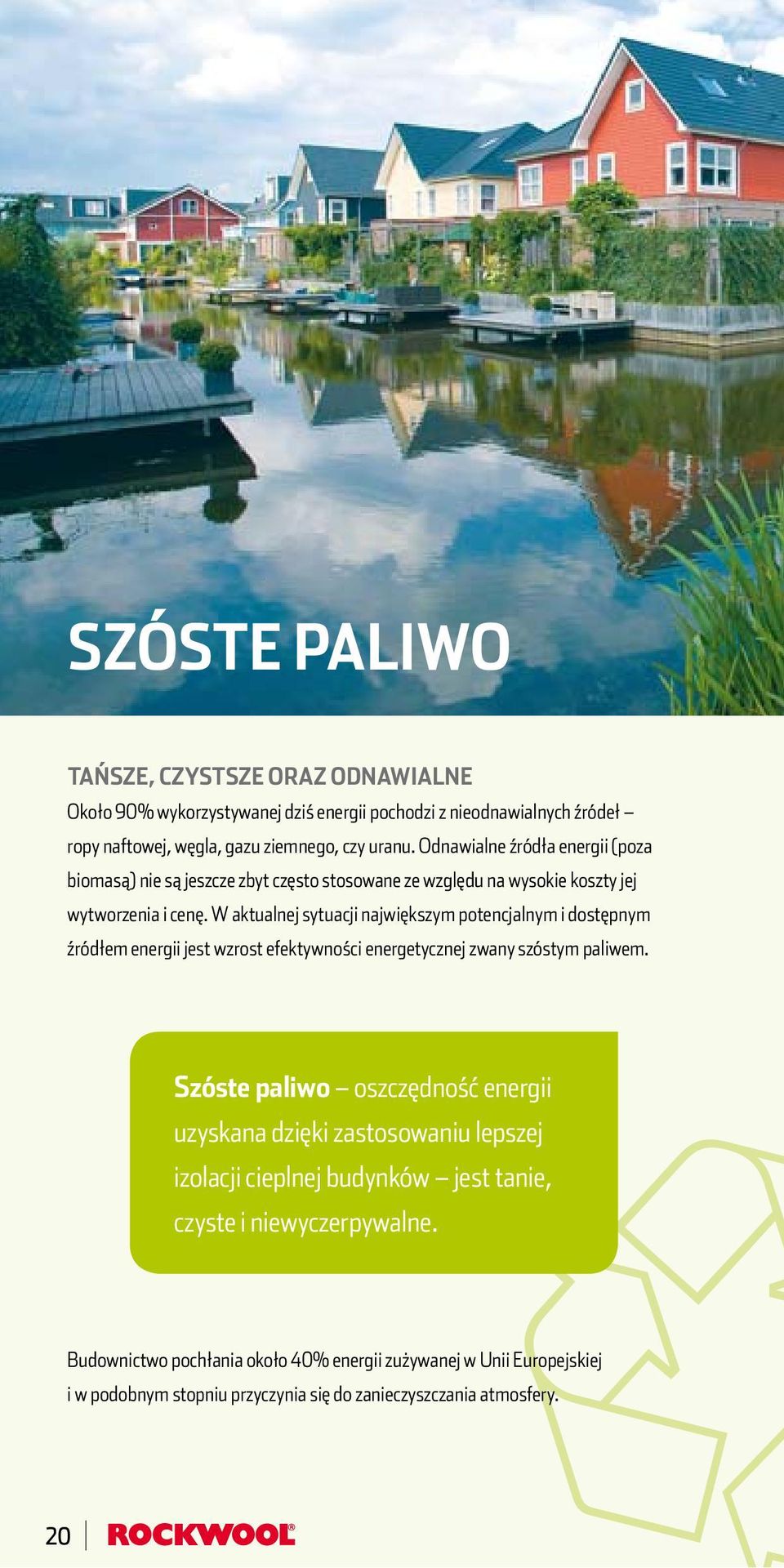W aktualnej sytuacji największym potencjalnym i dostępnym źródłem energii jest wzrost efektywności energetycznej zwany szóstym paliwem.