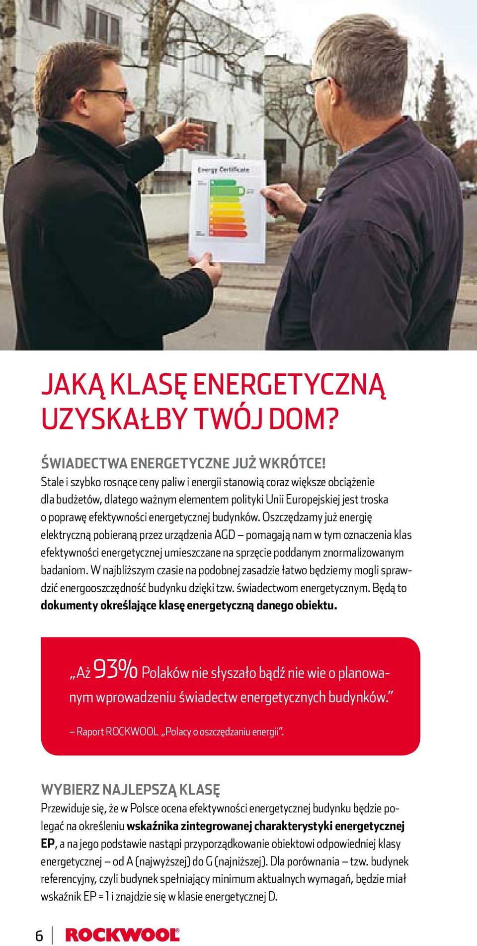 budynków. Oszczędzamy już energię elektryczną pobieraną przez urządzenia AGD pomagają nam w tym oznaczenia klas efektywności energetycznej umieszczane na sprzęcie poddanym znormalizowanym badaniom.