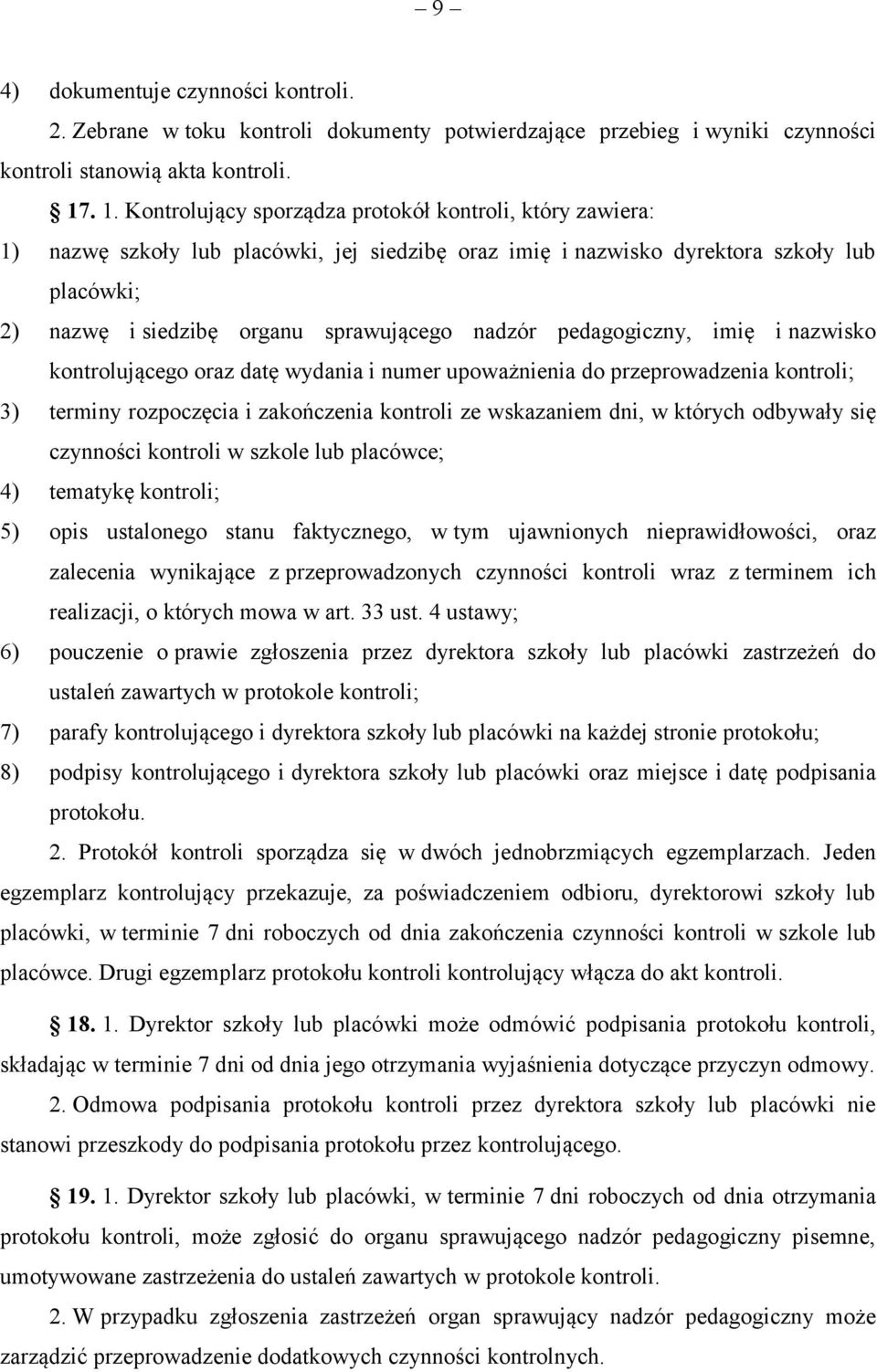 nadzór pedagogiczny, imię i nazwisko kontrolującego oraz datę wydania i numer upoważnienia do przeprowadzenia kontroli; 3) terminy rozpoczęcia i zakończenia kontroli ze wskazaniem dni, w których