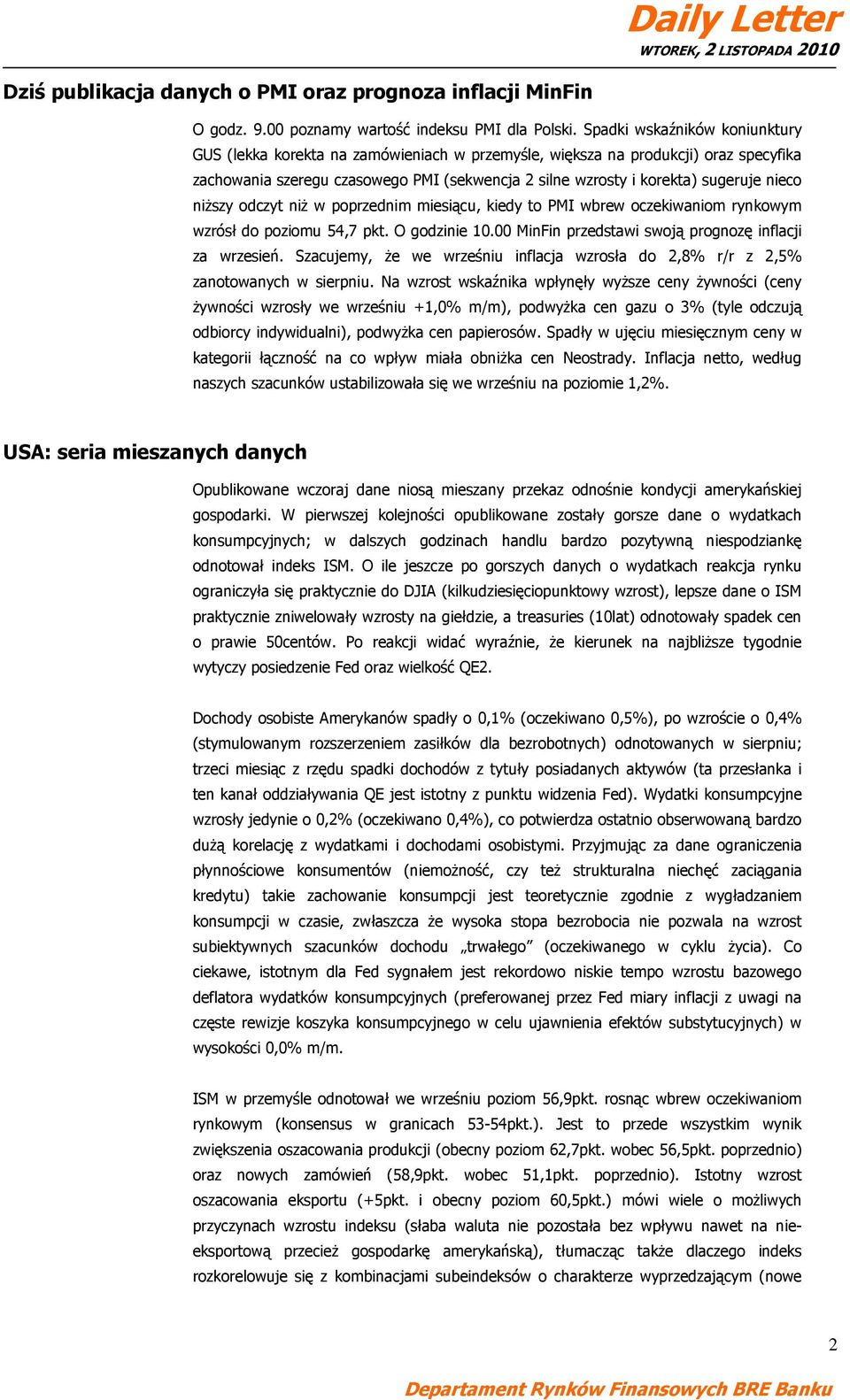 nieco niższy odczyt niż w poprzednim miesiącu, kiedy to PMI wbrew oczekiwaniom rynkowym wzrósł do poziomu 5,7 pkt. O godzinie 10.00 MinFin przedstawi swoją prognozę inflacji za wrzesień.