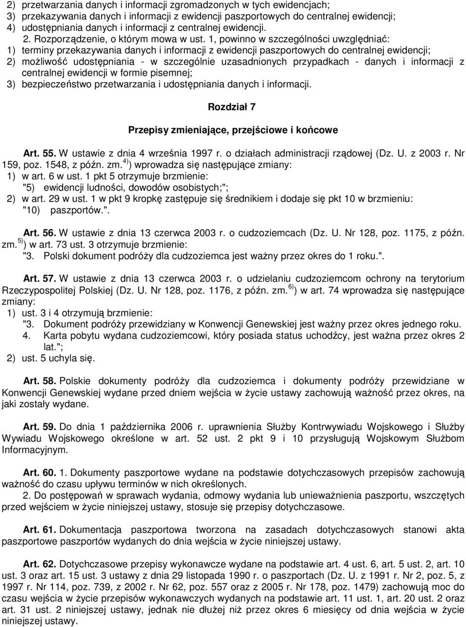 1, powinno w szczególności uwzględniać: 1) terminy przekazywania danych i informacji z ewidencji paszportowych do centralnej ewidencji; 2) możliwość udostępniania - w szczególnie uzasadnionych