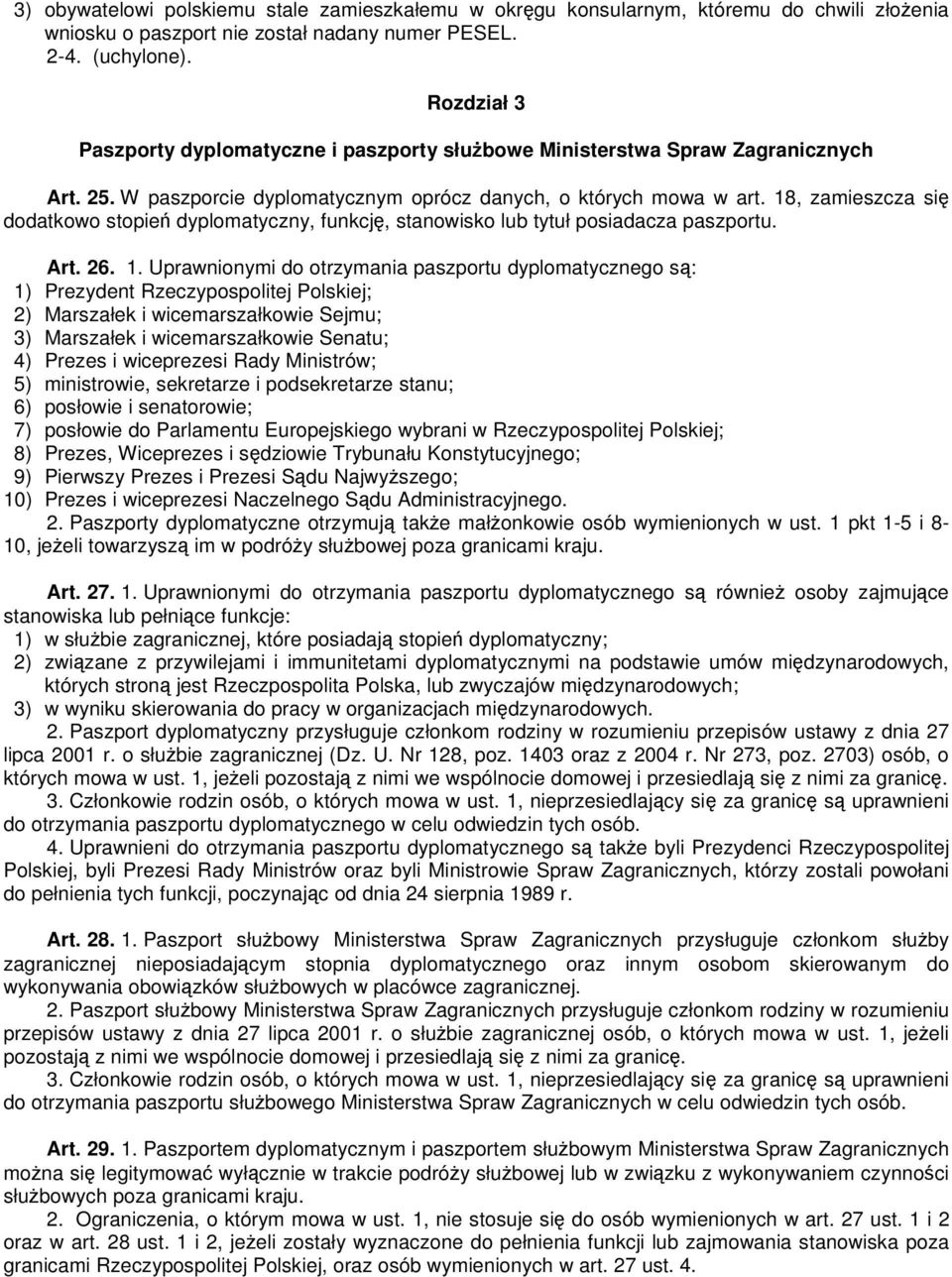 18, zamieszcza się dodatkowo stopień dyplomatyczny, funkcję, stanowisko lub tytuł posiadacza paszportu. Art. 26. 1.