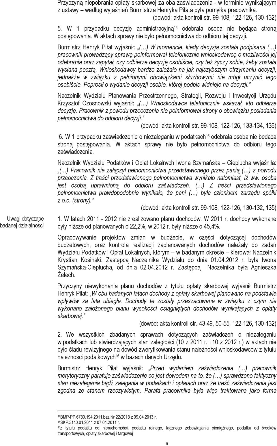W aktach sprawy nie było pełnomocnictwa do odbioru tej decyzji.