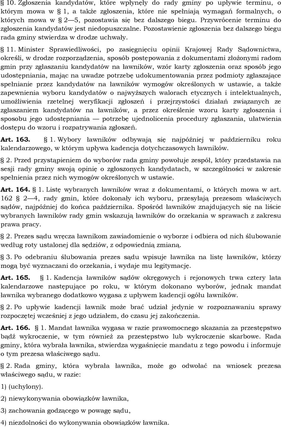 Minister Sprawiedliwości, po zasięgnięciu opinii Krajowej Rady Sądownictwa, określi, w drodze rozporządzenia, sposób postępowania z dokumentami złożonymi radom gmin przy zgłaszaniu kandydatów na