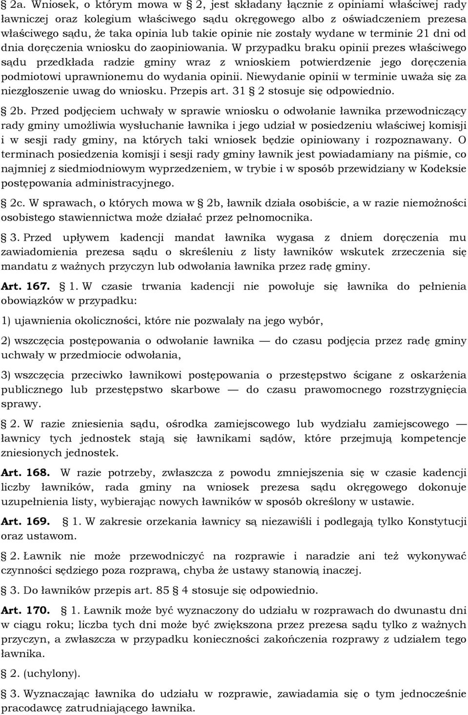 W przypadku braku opinii prezes właściwego sądu przedkłada radzie gminy wraz z wnioskiem potwierdzenie jego doręczenia podmiotowi uprawnionemu do wydania opinii.