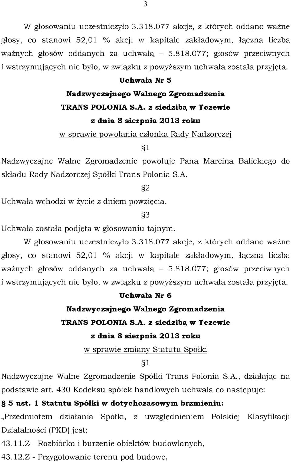 Uchwała Nr 6 w sprawie zmiany Statutu Spółki Nadzwyczajne Walne Zgromadzenie Spółki Trans Polonia S.A., działając na podstawie art.