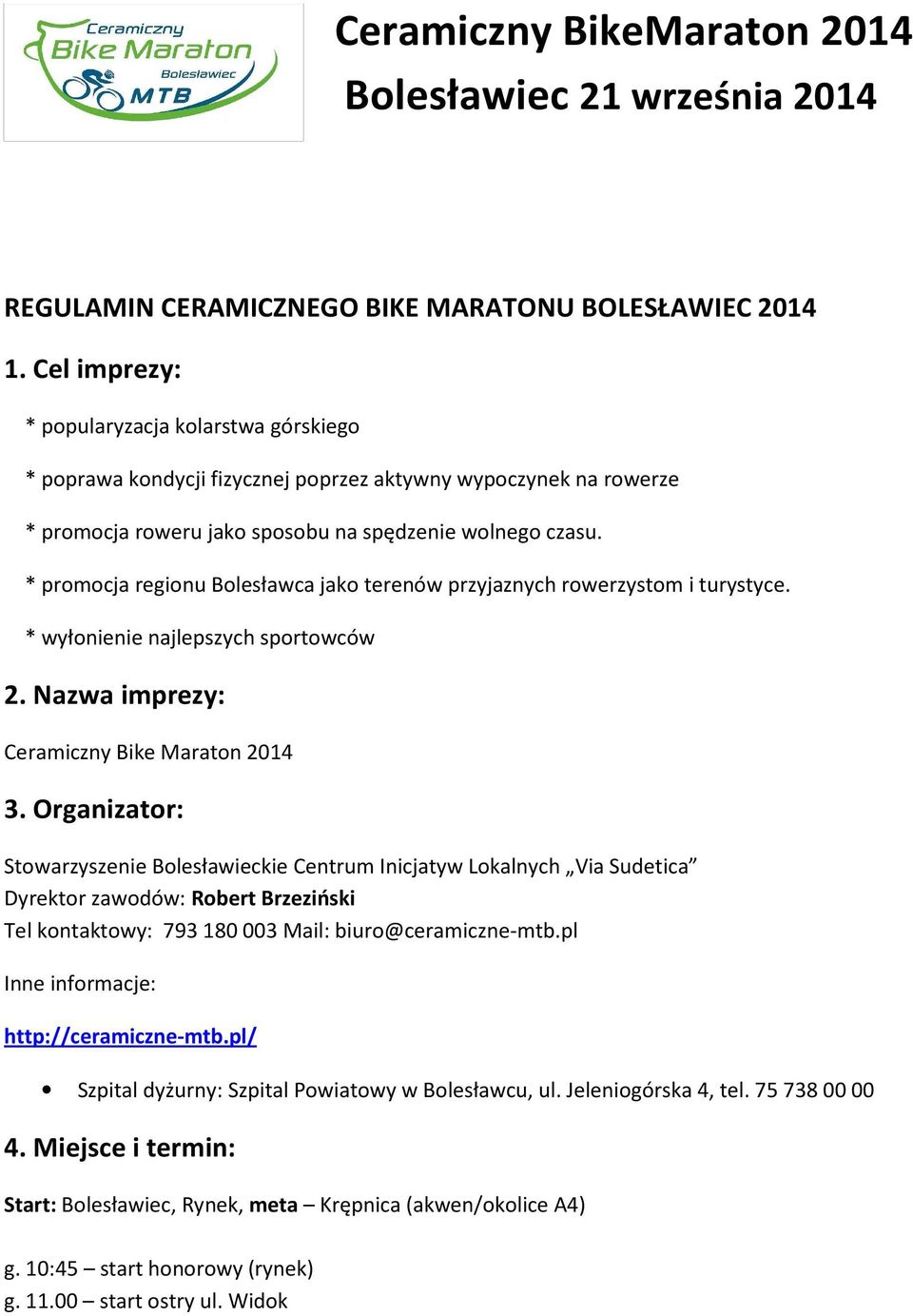 * promocja regionu Bolesławca jako terenów przyjaznych rowerzystom i turystyce. * wyłonienie najlepszych sportowców 2. Nazwa imprezy: Ceramiczny Bike Maraton 2014 3.