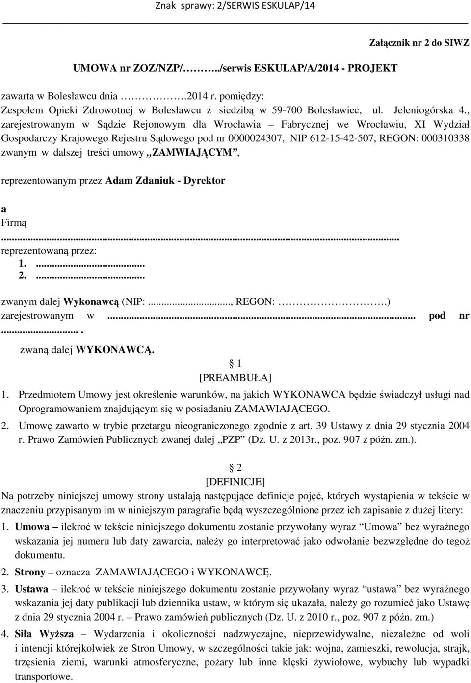 , zarejestrowanym w Sądzie Rejonowym dla Wrocławia Fabrycznej we Wrocławiu, XI Wydział Gospodarczy Krajowego Rejestru Sądowego pod nr 0000024307, NIP 612-15-42-507, REGON: 000310338 zwanym w dalszej