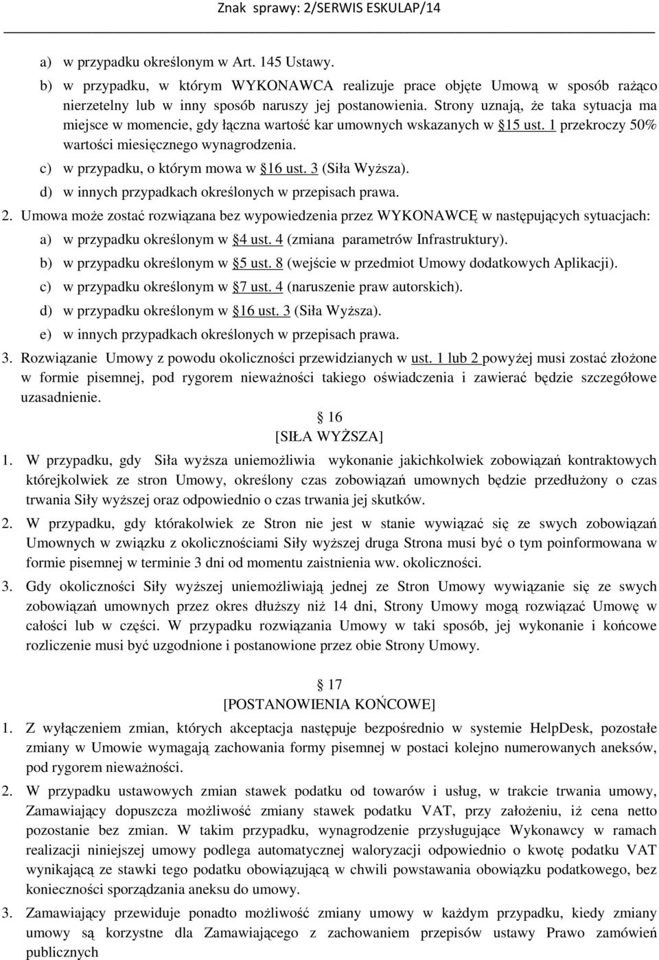 c) w przypadku, o którym mowa w 16 ust. 3 (Siła Wyższa). d) w innych przypadkach określonych w przepisach prawa. 2.