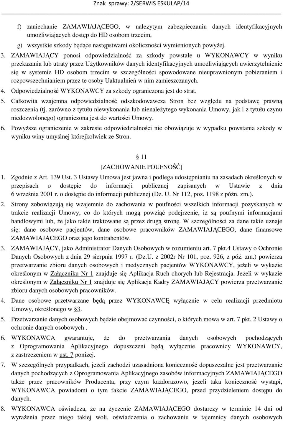ZAMAWIAJĄCY ponosi odpowiedzialność za szkody powstałe u WYKONAWCY w wyniku przekazania lub utraty przez Użytkowników danych identyfikacyjnych umożliwiających uwierzytelnienie się w systemie HD