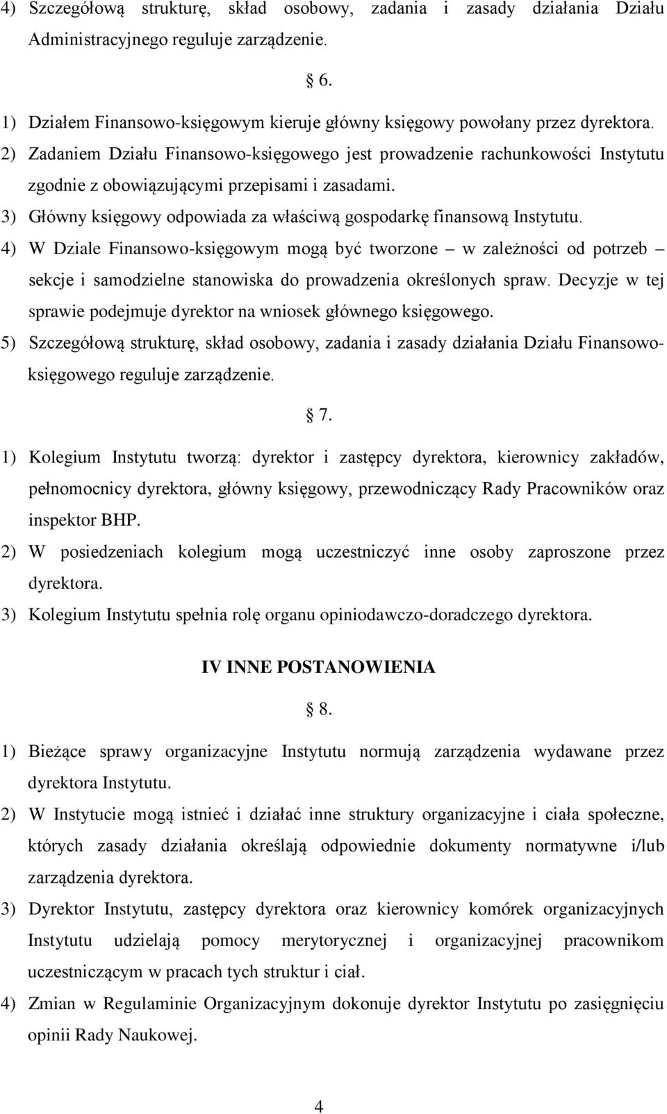 3) Główny księgowy odpowiada za właściwą gospodarkę finansową Instytutu.