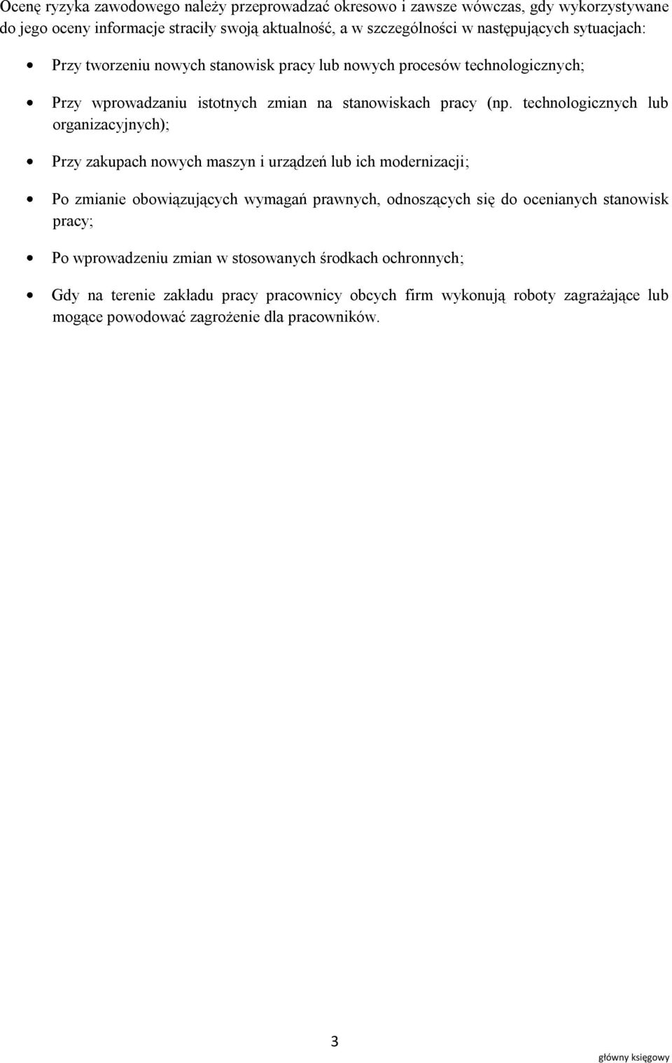 technologicznych lub organizacyjnych); Przy zakupach nowych maszyn i urządzeń lub ich modernizacji; Po zmianie obowiązujących wymagań prawnych, odnoszących się do ocenianych