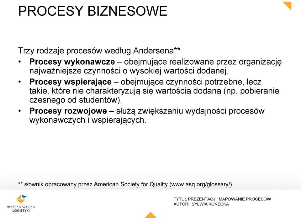 Procesy wspierające obejmujące czynności potrzebne, lecz takie, które nie charakteryzują się wartością dodaną (np.