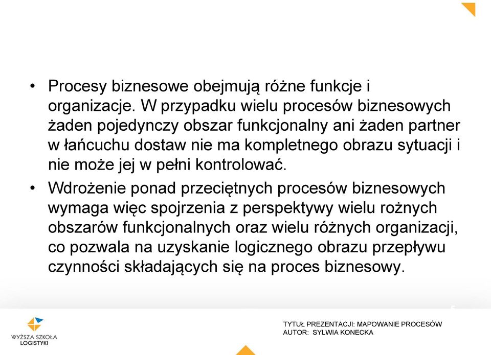 kompletnego obrazu sytuacji i nie może jej w pełni kontrolować.