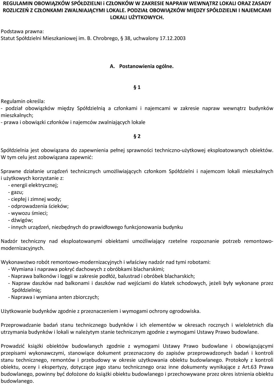 1 Regulamin określa: - podział obowiązków między Spółdzielnią a członkami i najemcami w zakresie napraw wewnątrz budynków mieszkalnych; - prawa i obowiązki członków i najemców zwalniających lokale 2