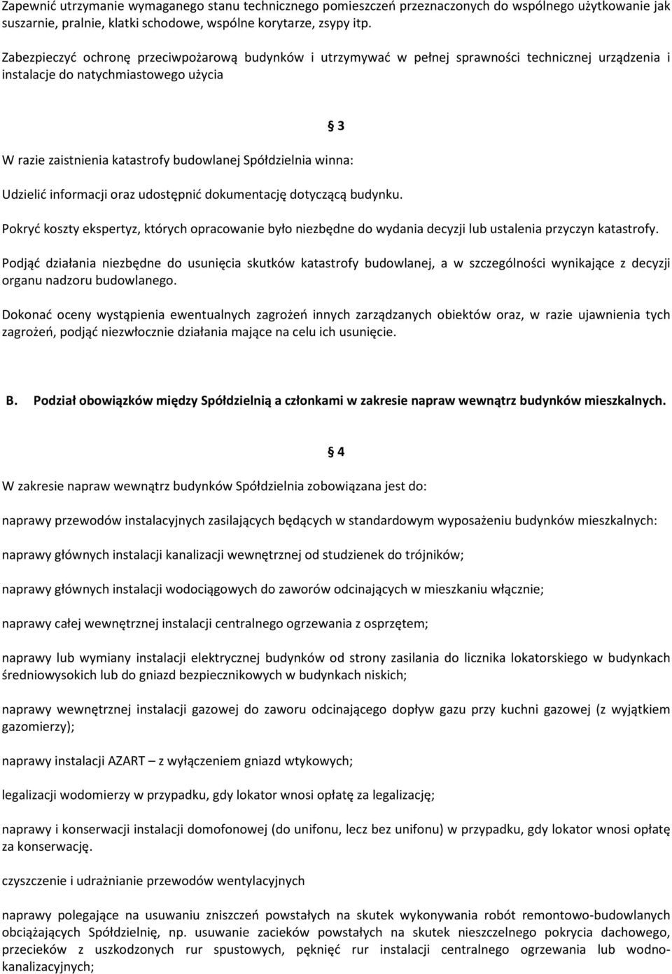 winna: Udzielić informacji oraz udostępnić dokumentację dotyczącą budynku. 3 Pokryć koszty ekspertyz, których opracowanie było niezbędne do wydania decyzji lub ustalenia przyczyn katastrofy.