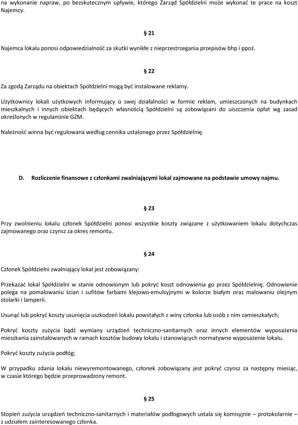 Użytkownicy lokali użytkowych informujący o swej działalności w formie reklam, umieszczonych na budynkach mieszkalnych i innych obiektach będących własnością Spółdzielni są zobowiązani do uiszczenia