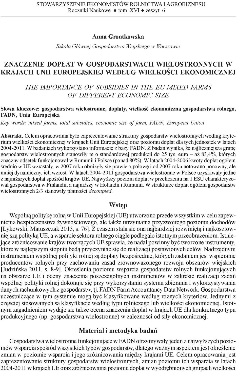 WIELKOŚCI EKONOMICZNEJ THE IMPORTANCE OF SUBSIDIES IN THE EU MIXED FARMS OF DIFFERENT ECONOMIC SIZE Słowa kluczowe: gospodarstwa wielostronne, dopłaty, wielkość ekonomiczna gospodarstwa rolnego,