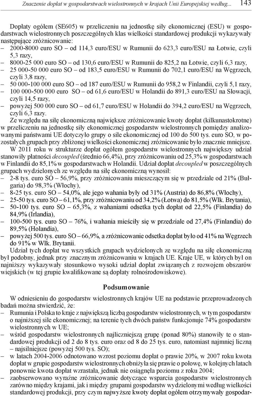 zróżnicowanie: 2000-8000 euro SO od 114,3 euro/esu w Rumunii do 623,3 euro/esu na Łotwie, czyli 5,3 razy, 8000-25 000 euro SO od 130,6 euro/esu w Rumunii do 825,2 na Łotwie, czyli 6,3 razy, 25 000-50