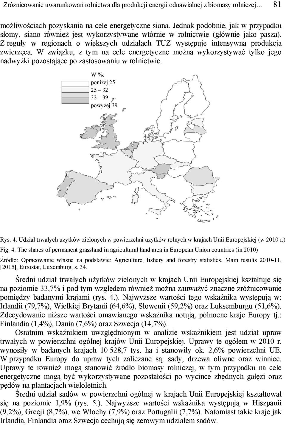 Z reguły w regionach o większych udziałach TUZ występuje intensywna produkcja zwierzęca.