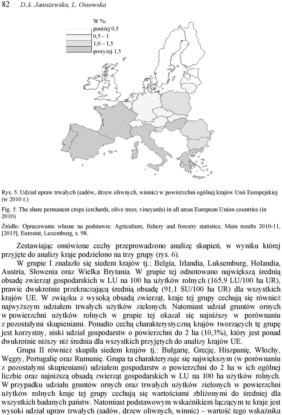 The share permanent crops (orchards, olive trees, vineyards) in all areas European Union countries (in 2010) Źródło: Opracowanie własne na podstawie: Agriculture, fishery and forestry statistics.