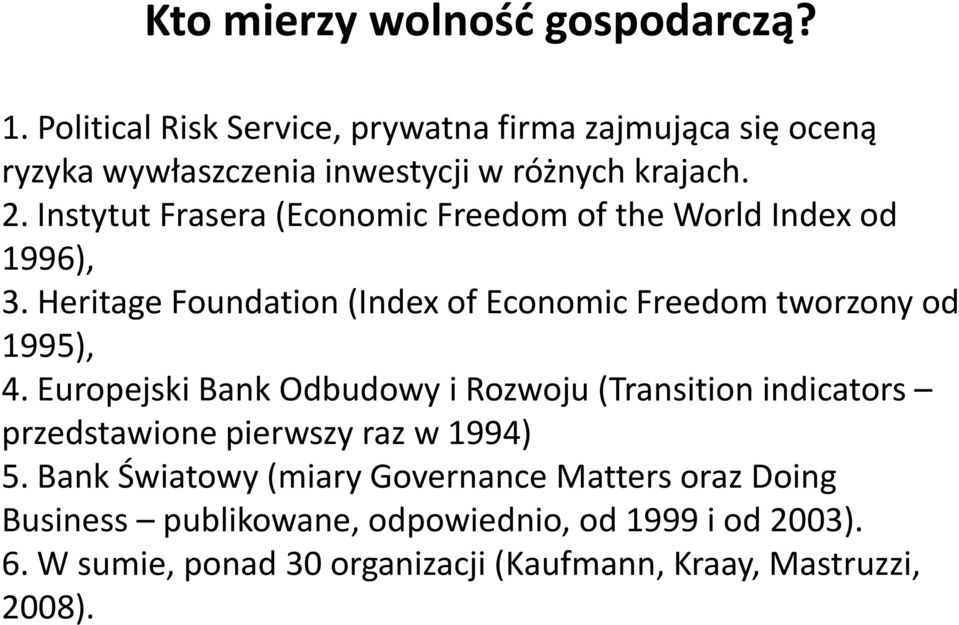 Instytut Frasera (Economic Freedom of the World Index od 1996), 3. Heritage Foundation (Index of Economic Freedom tworzony od 1995), 4.