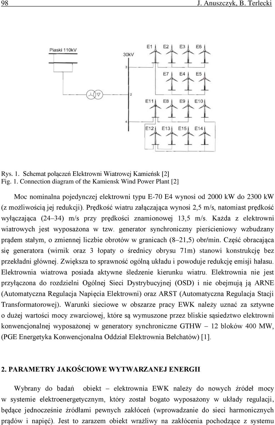 Connection diagram of the Kamiensk Wind Power Plant [2] Moc nominalna pojedynczej elektrowni typu E-70 E4 wynosi od 2000 kw do 2300 kw (z możliwością jej redukcji).