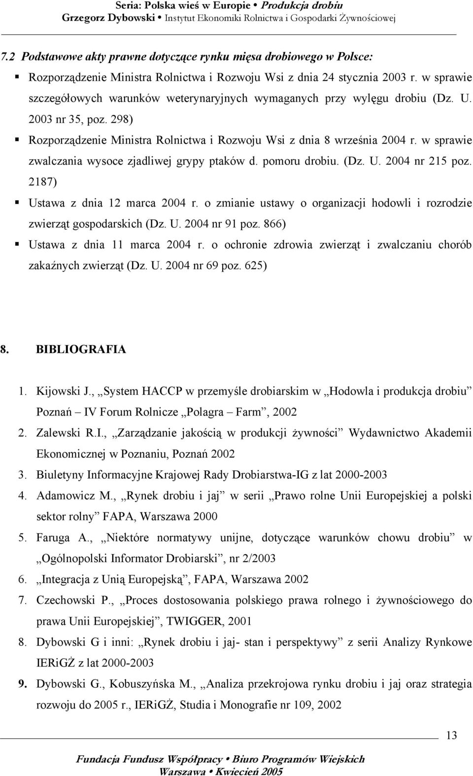 w sprawie zwalczania wysoce zjadliwej grypy ptaków d. pomoru drobiu. (Dz. U. 2004 nr 215 poz. 2187) Ustawa z dnia 12 marca 2004 r.