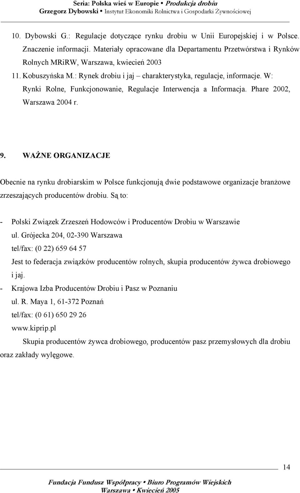 W: Rynki Rolne, Funkcjonowanie, Regulacje Interwencja a Informacja. Phare 2002, Warszawa 2004 r. 9.