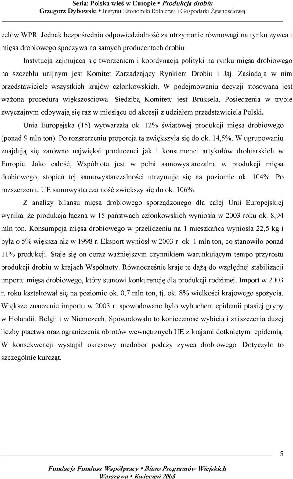 Zasiadają w nim przedstawiciele wszystkich krajów członkowskich. W podejmowaniu decyzji stosowana jest ważona procedura większościowa. Siedzibą Komitetu jest Bruksela.