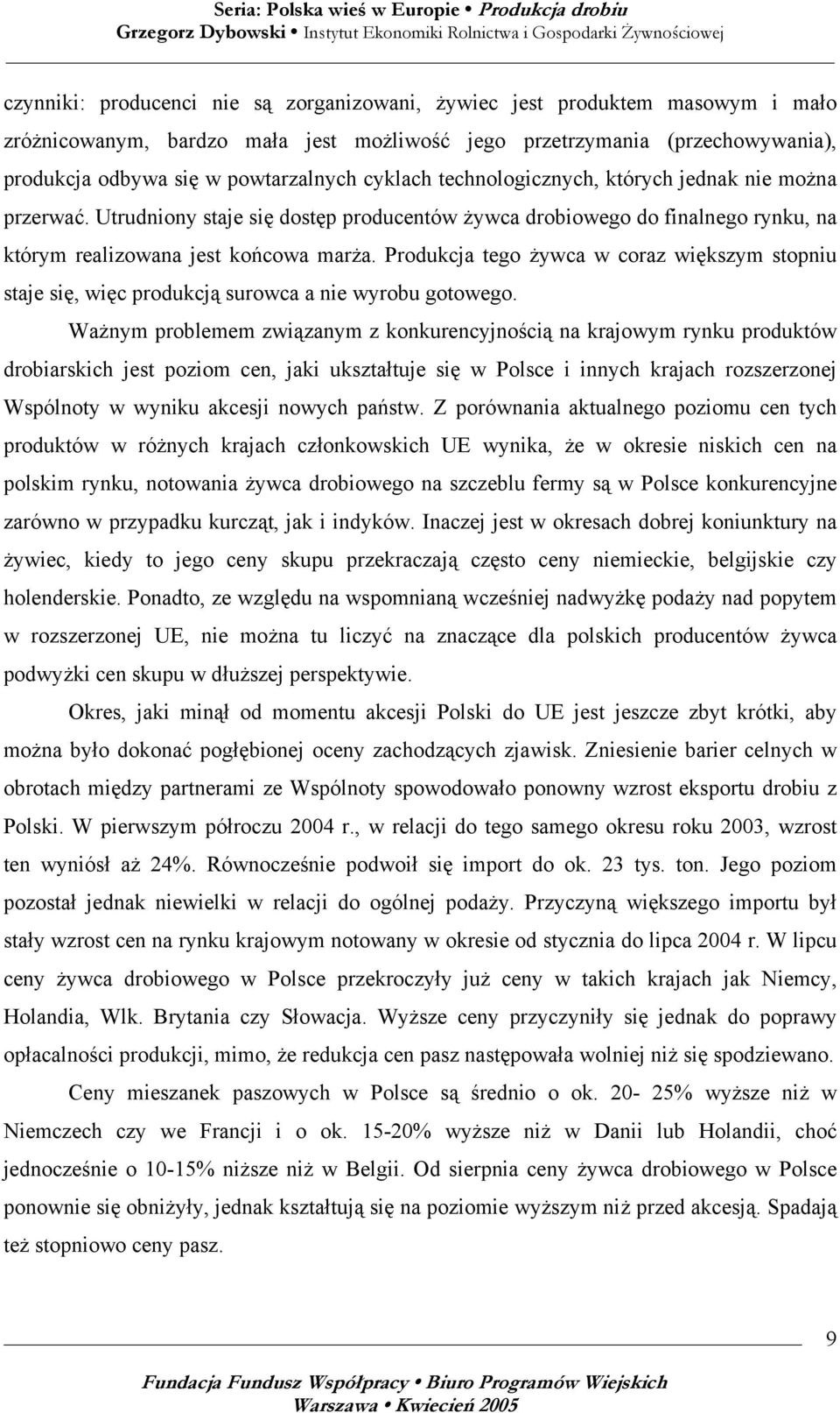Produkcja tego żywca w coraz większym stopniu staje się, więc produkcją surowca a nie wyrobu gotowego.