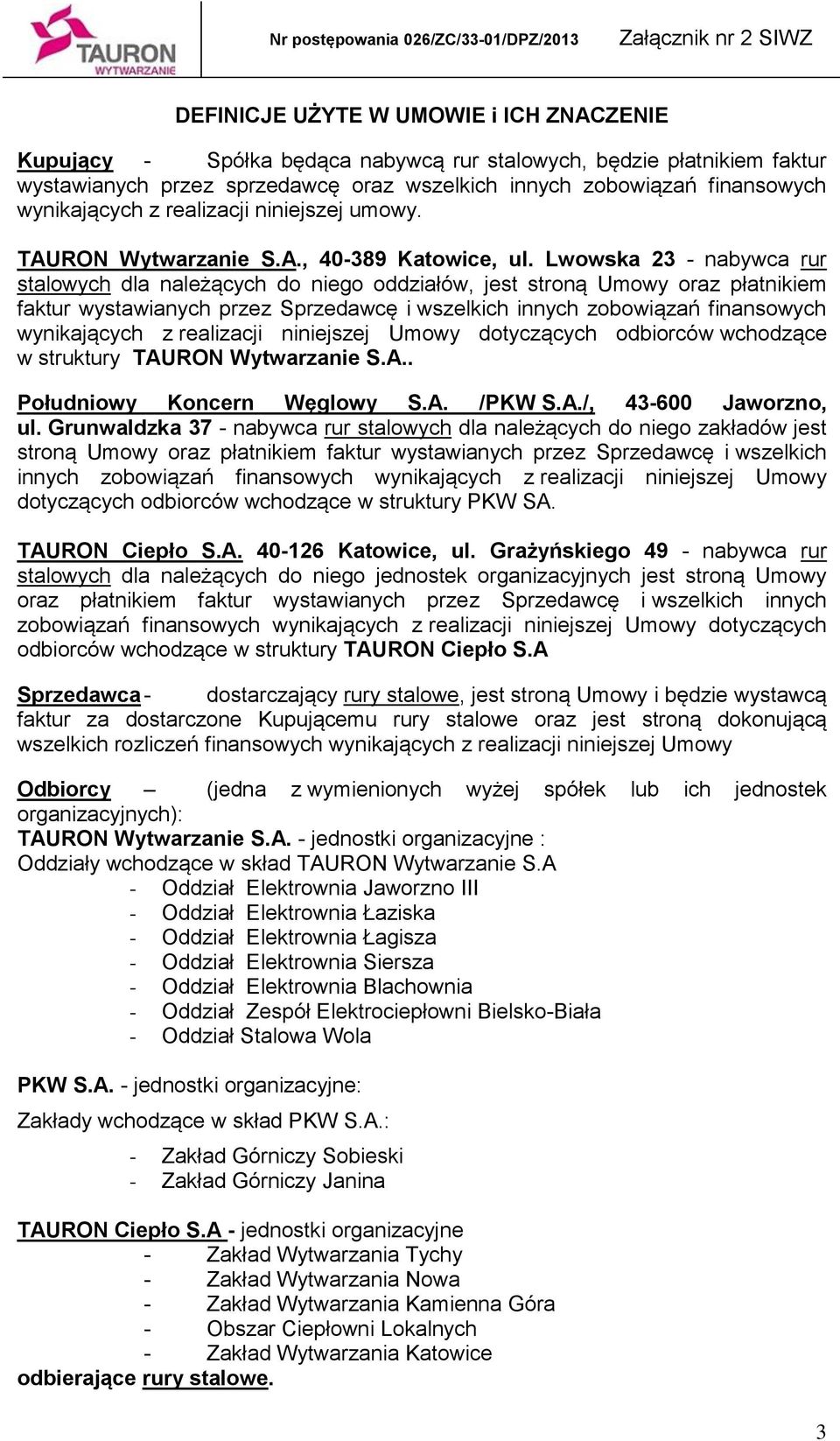 Lwowska 23 - nabywca rur stalowych dla należących do niego oddziałów, jest stroną Umowy oraz płatnikiem faktur wystawianych przez Sprzedawcę i wszelkich innych zobowiązań finansowych wynikających z