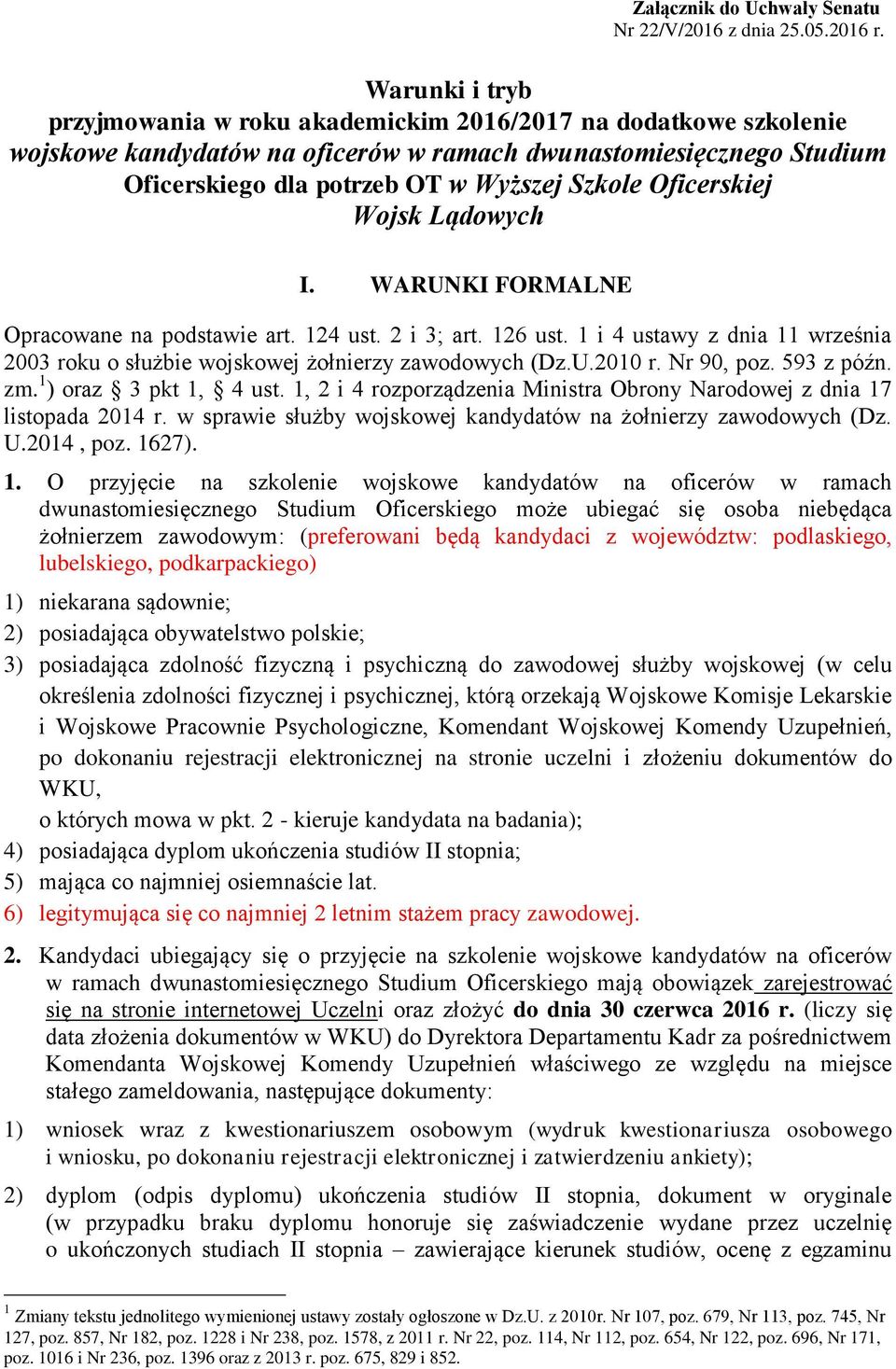 Oficerskiej Wojsk Lądowych I. WARUNKI FORMALNE Opracowane na podstawie art. 124 ust. 2 i 3; art. 126 ust. 1 i 4 ustawy z dnia 11 września 2003 roku o służbie wojskowej żołnierzy zawodowych (Dz.U.20 r.